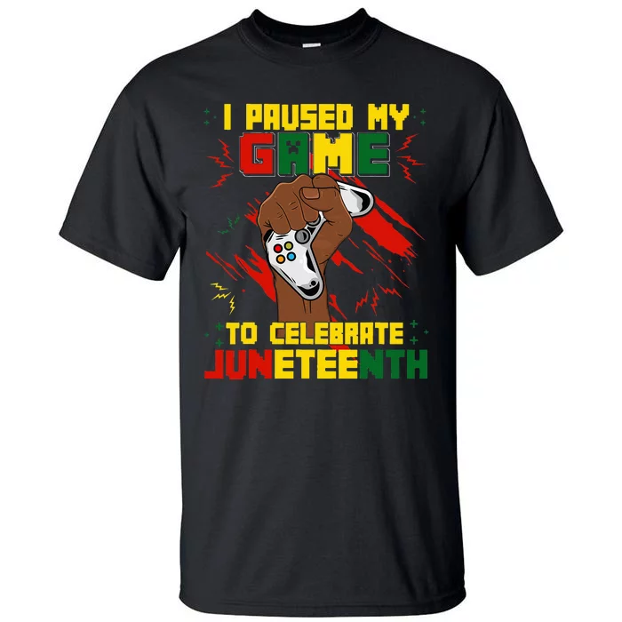 Funny I Paused My Game To Celebrate Juneteenth Black Gamers Tall T-Shirt