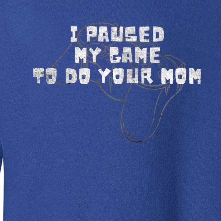 Funny I Paused My Game To Do Your Mom Sarcastic Mom Gamer Cute Gift Toddler Sweatshirt