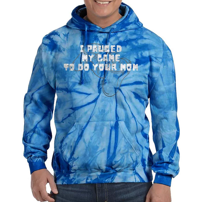 Funny I Paused My Game To Do Your Mom Sarcastic Mom Gamer Cute Gift Tie Dye Hoodie