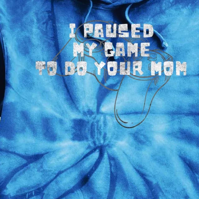 Funny I Paused My Game To Do Your Mom Sarcastic Mom Gamer Cute Gift Tie Dye Hoodie