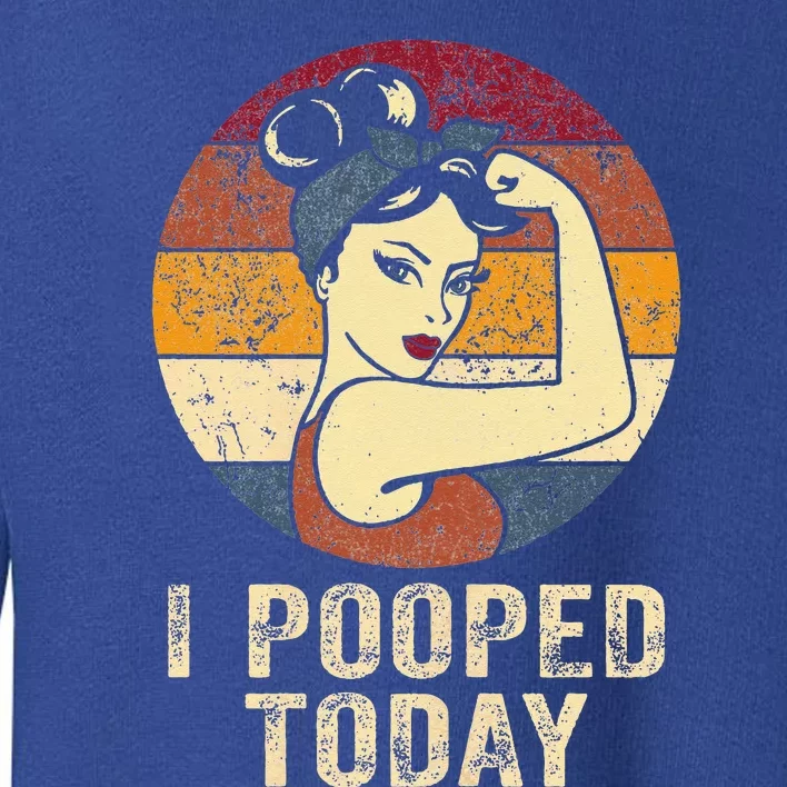 Funny I Pooped Today Retro Rosie Funny Humor I Pooped Toddler Sweatshirt