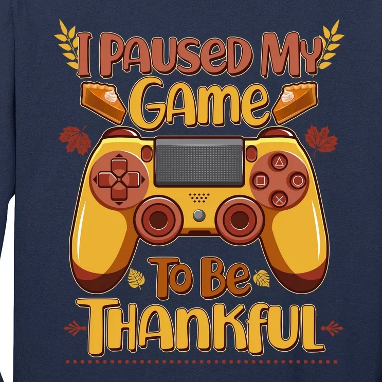 Funny I Paused My Game To Be Thankful Long Sleeve Shirt