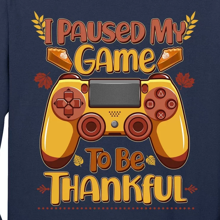 Funny I Paused My Game To Be Thankful Tall Long Sleeve T-Shirt