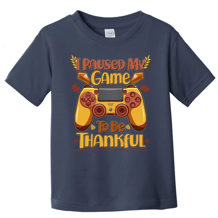 Funny I Paused My Game To Be Thankful Toddler T-Shirt