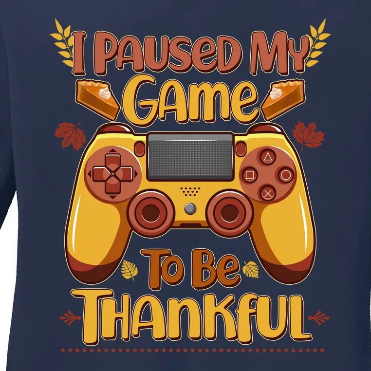 Funny I Paused My Game To Be Thankful Ladies Long Sleeve Shirt