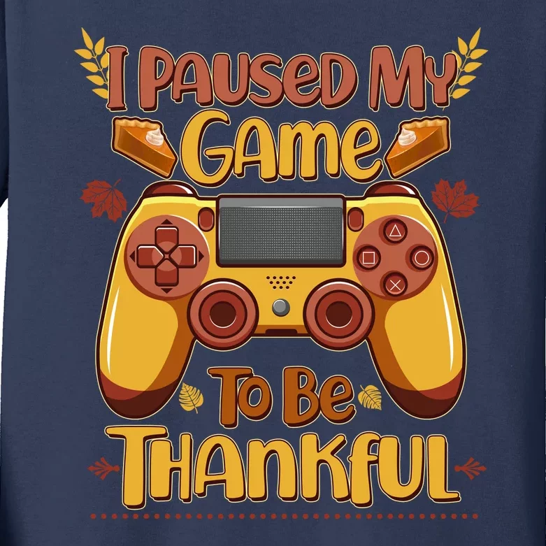 Funny I Paused My Game To Be Thankful Kids Long Sleeve Shirt