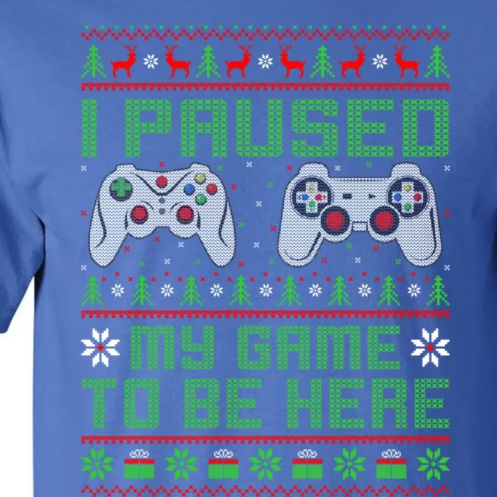 Funny I Paused My Game To Be Here Ugly Video Game Christmas Gift Tall T-Shirt