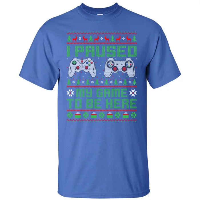 Funny I Paused My Game To Be Here Ugly Video Game Christmas Gift Tall T-Shirt