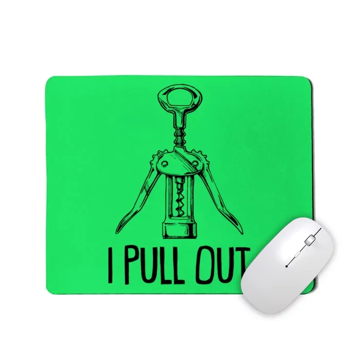 Funny I Pull Out Wine Corkscrew Mousepad