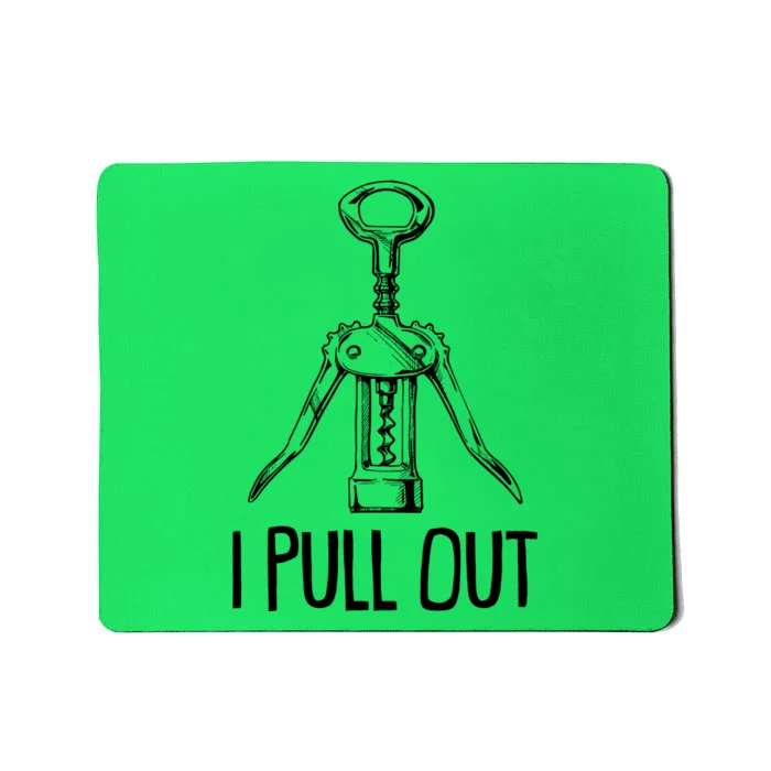 Funny I Pull Out Wine Corkscrew Mousepad