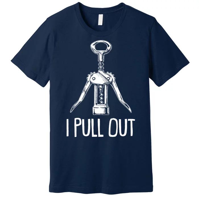 Funny I Pull Out Wine Corkscrew Premium T-Shirt