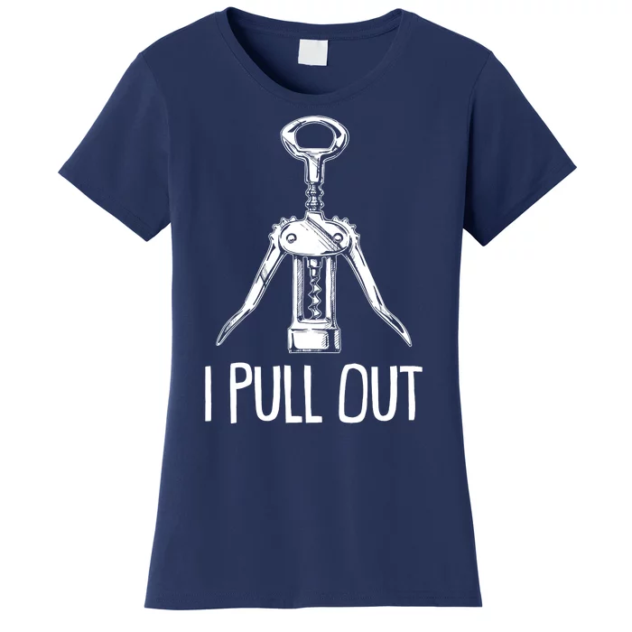 Funny I Pull Out Wine Corkscrew Women's T-Shirt