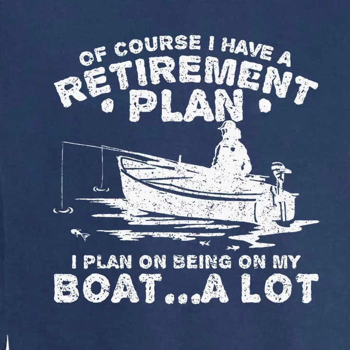 Funny I Plan On Beeing On My Boat Retirement Boat Garment-Dyed Sweatshirt