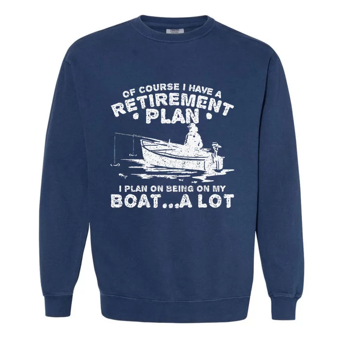 Funny I Plan On Beeing On My Boat Retirement Boat Garment-Dyed Sweatshirt