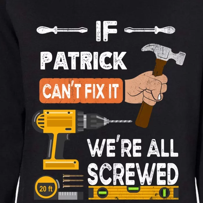 Funny If Patrick Can't Fix It No One Can Handy Carpenter Gift Womens California Wash Sweatshirt