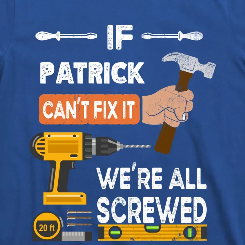 Funny If Patrick Can't Fix It No One Can Handy Carpenter Gift T-Shirt