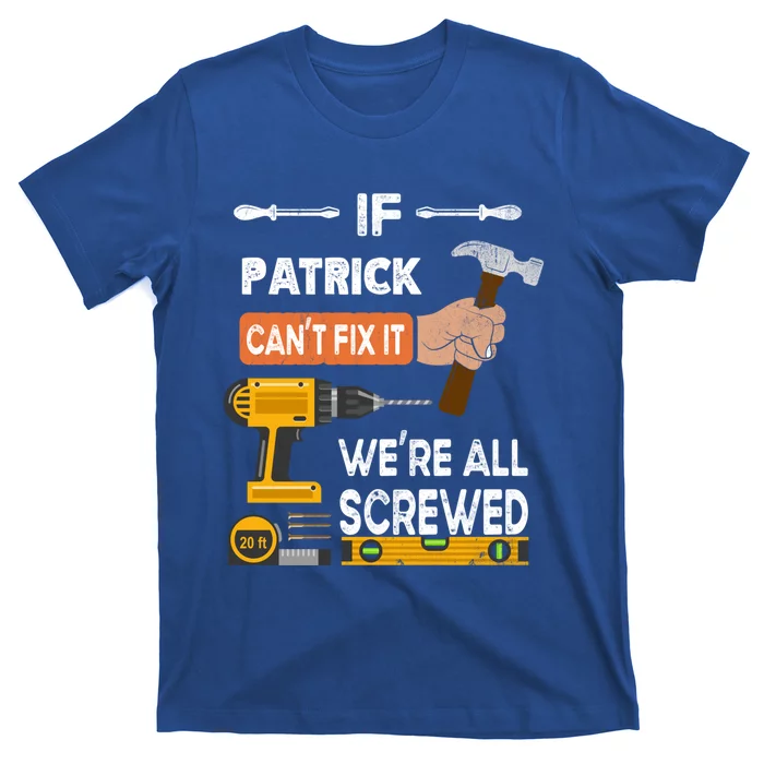 Funny If Patrick Can't Fix It No One Can Handy Carpenter Gift T-Shirt