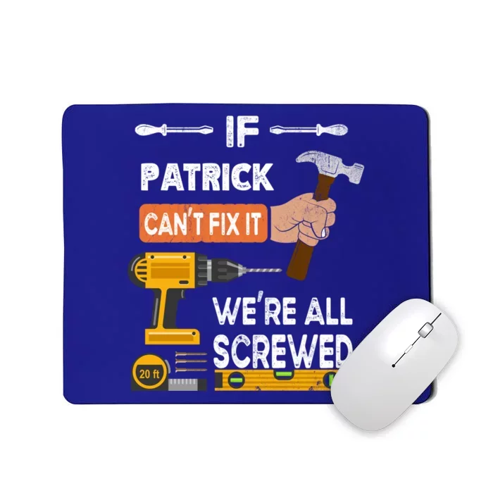 Funny If Patrick Can't Fix It No One Can Handy Carpenter Gift Mousepad