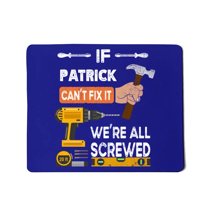 Funny If Patrick Can't Fix It No One Can Handy Carpenter Gift Mousepad