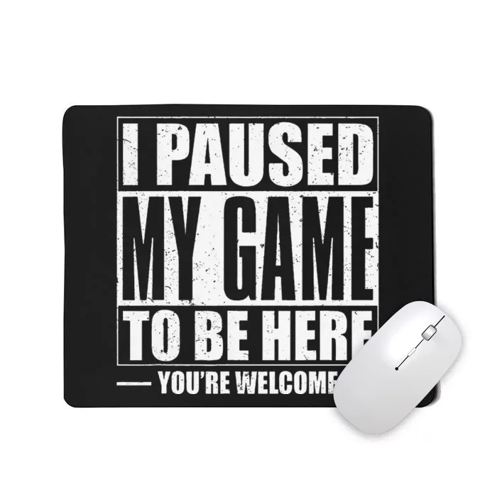 Funny I Paused My Game To Be Here Gaming Shirts Gamer Mousepad