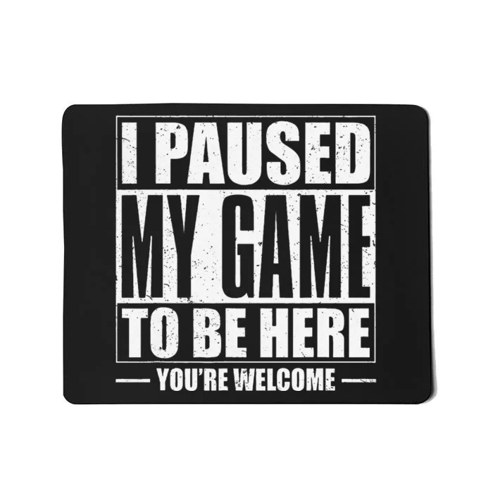 Funny I Paused My Game To Be Here Gaming Shirts Gamer Mousepad