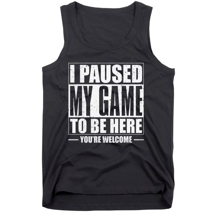 Funny I Paused My Game To Be Here Gaming Shirts Gamer Tank Top