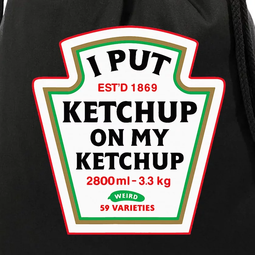 Funny I Put K.E.T.C.H.U.P On My K.E.T.C.H.U.P Condiment Catsup Design Drawstring Bag