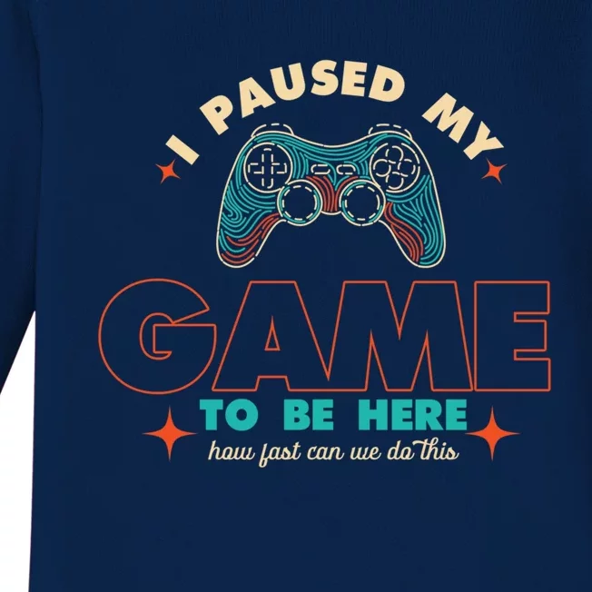 Funny I Paused My Game To Be Here Gaming Gamer Cute Gift Baby Long Sleeve Bodysuit