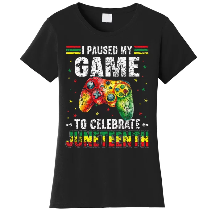 Funny I Paused My Game To Celebrate Junenth Black Gamers Women's T-Shirt