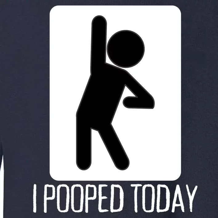 Funny I Pooped Today Humor I Pooped Toddler Sweatshirt