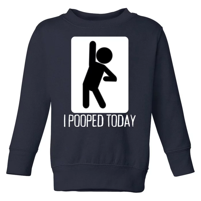 Funny I Pooped Today Humor I Pooped Toddler Sweatshirt