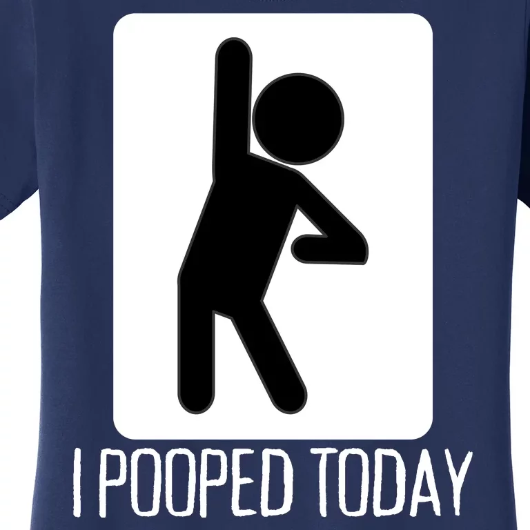 Funny I Pooped Today Humor I Pooped Women's T-Shirt