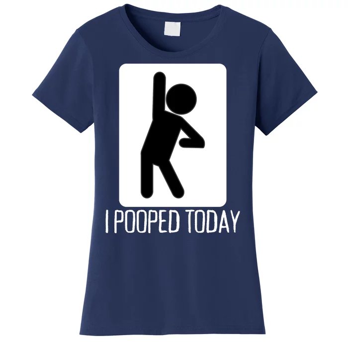 Funny I Pooped Today Humor I Pooped Women's T-Shirt