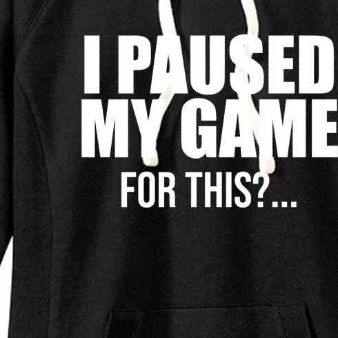 Funny I Paused My Game For This Gift Women's Fleece Hoodie