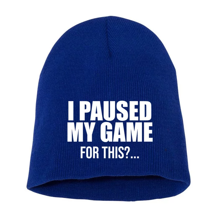 Funny I Paused My Game For This Gift Short Acrylic Beanie