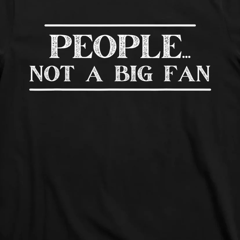 Funny Introvert Quotes People Not A Big Fan T-Shirt