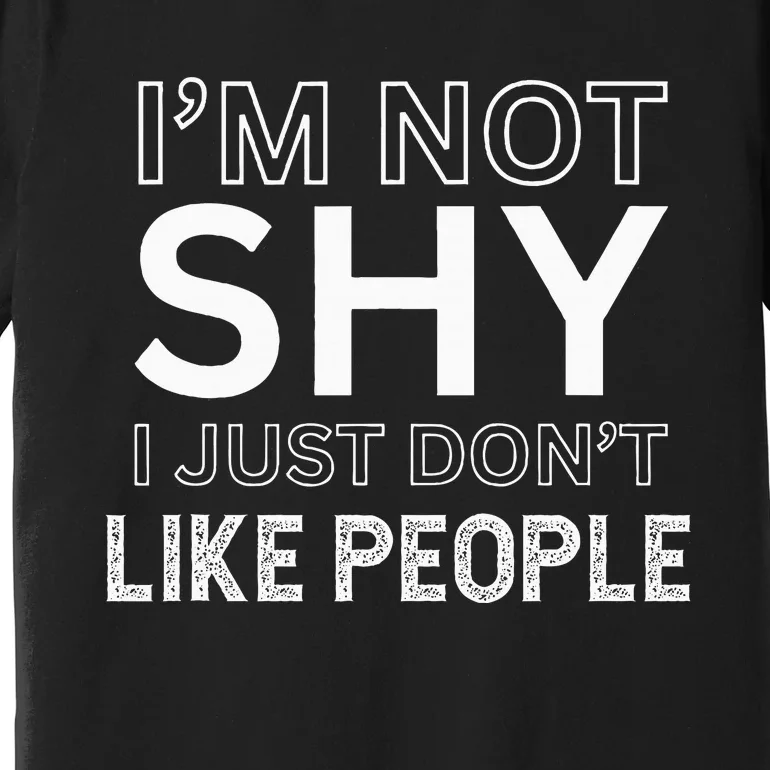 Funny Introvert Quotes And Sayings About Not Being Shy Premium T-Shirt