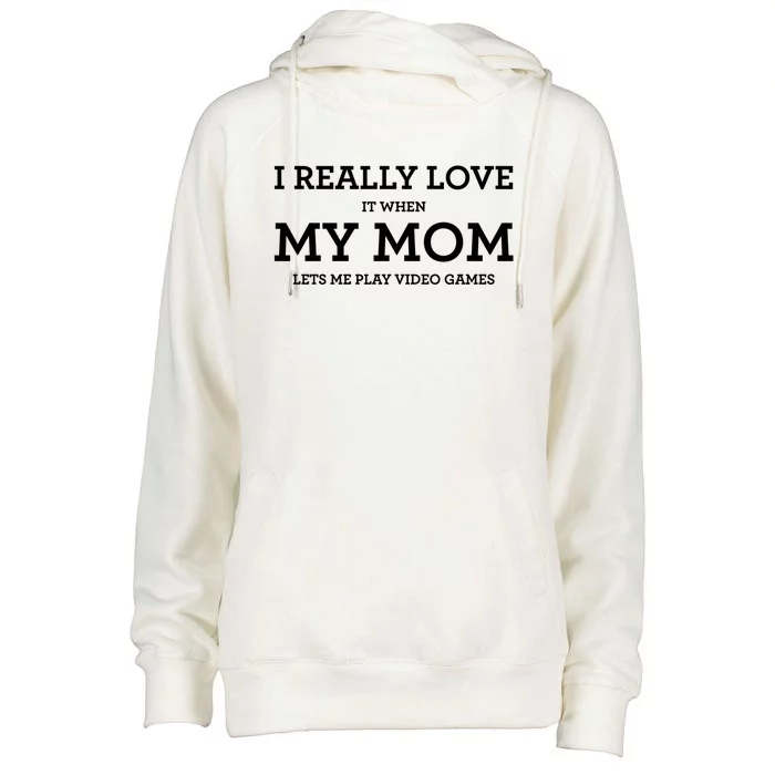 Funny I Really Love It When My Mom Lets Me Play Video Games Gift Womens Funnel Neck Pullover Hood