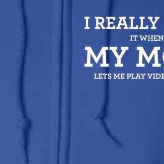 Funny I Really Love It When My Mom Lets Me Play Video Games Gift Full Zip Hoodie