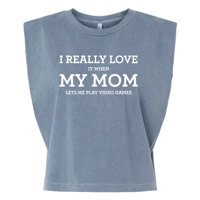 Funny I Really Love It When My Mom Lets Me Play Video Games Gift Garment-Dyed Women's Muscle Tee