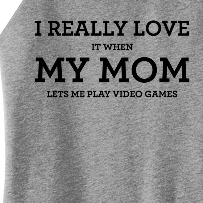 Funny I Really Love It When My Mom Lets Me Play Video Games Gift Women’s Perfect Tri Rocker Tank