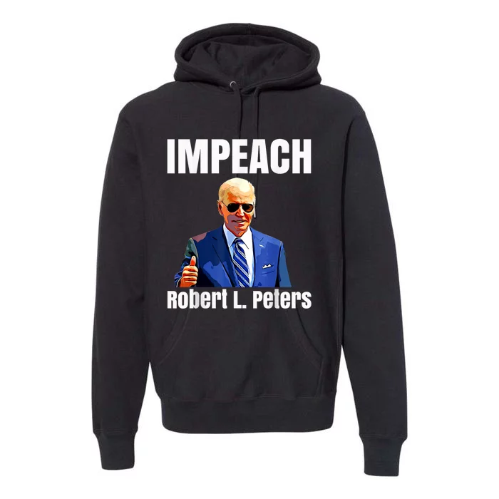 Funny Impeach Robert L Peters Anti Biden Trump Lover Premium Hoodie