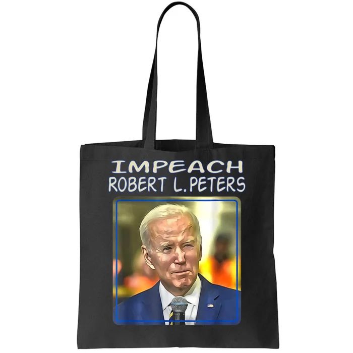 Funny Impeach Robert L Peters Anti Biden Political Trump Tote Bag