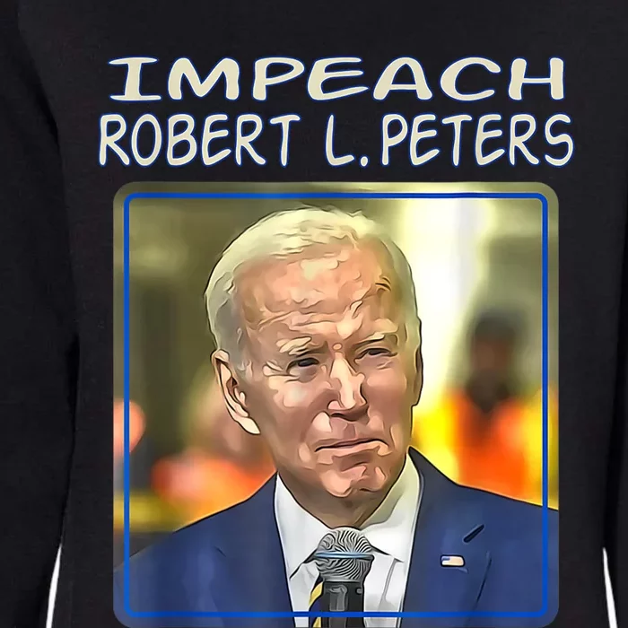 Funny Impeach Robert L Peters Anti Biden Political Trump Womens California Wash Sweatshirt