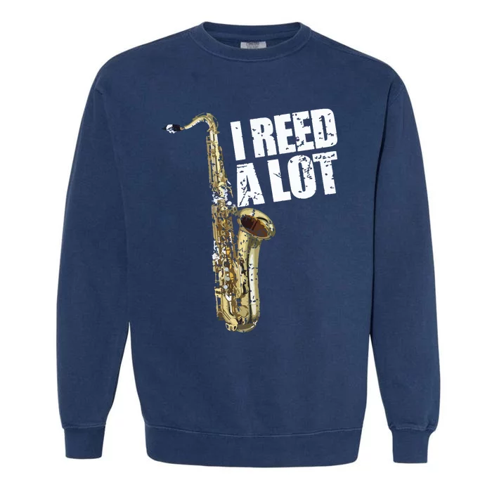 Funny I Reed A Lot Saxophone Player Alto Sax Tenor Sax Gift Garment-Dyed Sweatshirt