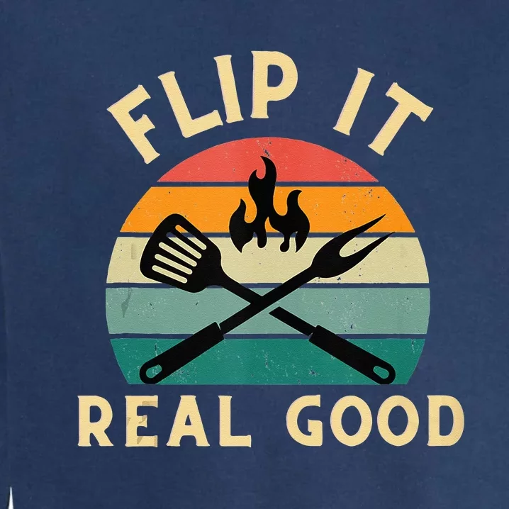 Flip It Real Good Funny BBQ Cookout Grill Masters Garment-Dyed Sweatshirt