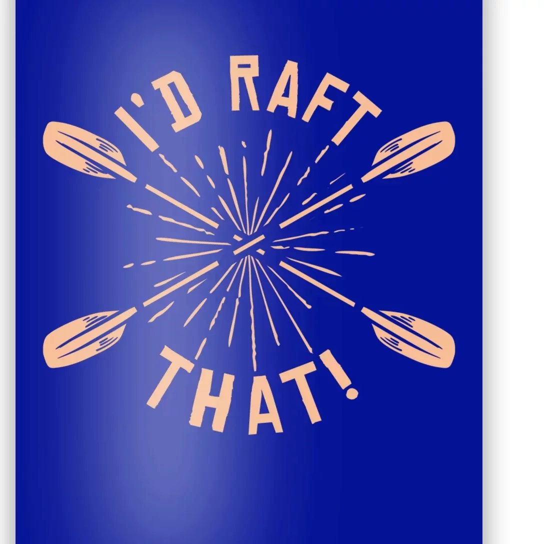 Funny I'd Raft That River Paddling White Water Rafting Gift Poster