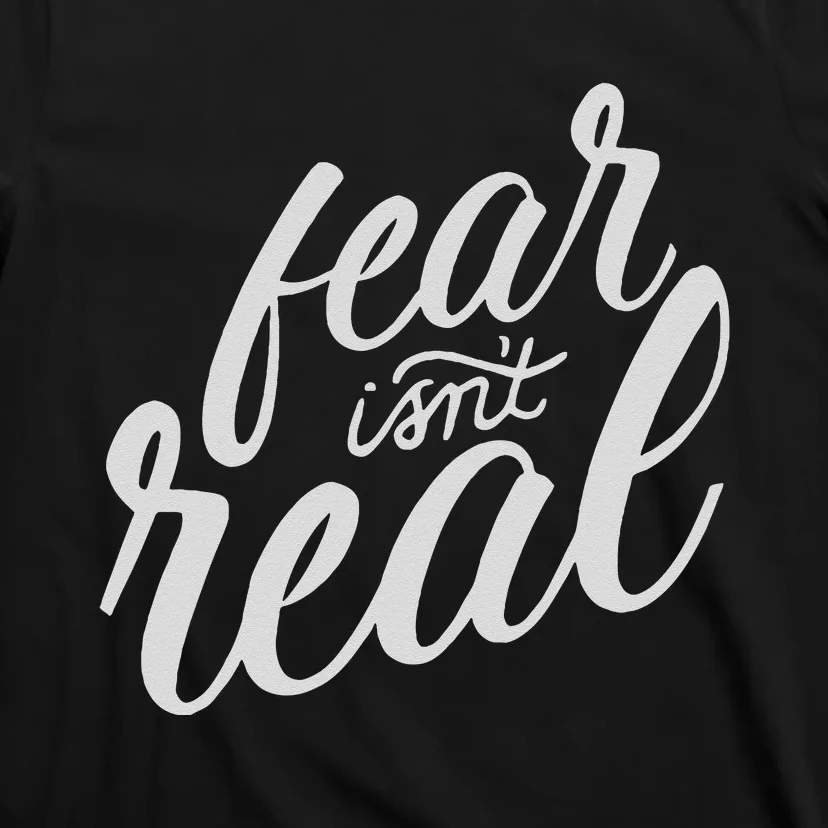 Fear Isn’t Real Funny For Men Women T-Shirt