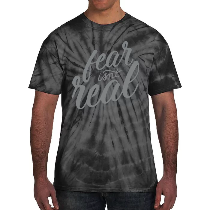 Fear Isnt Real Tie-Dye T-Shirt