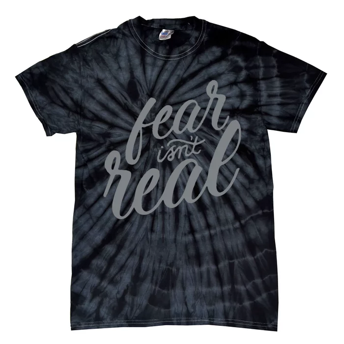 Fear Isnt Real Tie-Dye T-Shirt